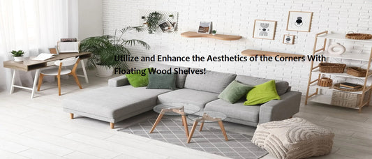 Utilize and Enhance the Aesthetics of the Corners With Floating Wood Shelves!