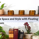 Maximize Space and Style with Floating Shelves in Every Room