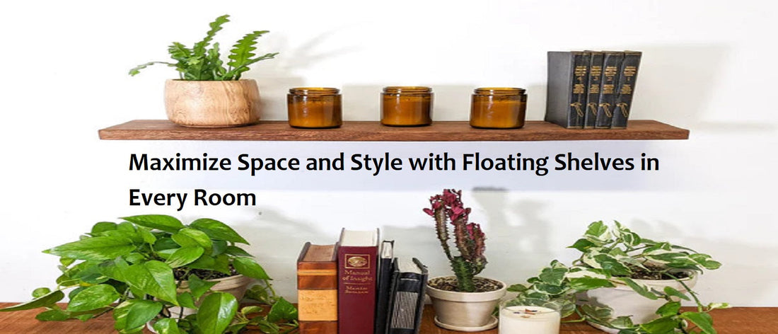 Maximize Space and Style with Floating Shelves in Every Room