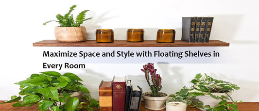 Maximize Space and Style with Floating Shelves in Every Room